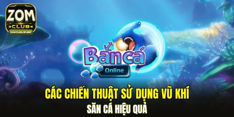 Các chiến thuật sử dụng vũ khí săn cá hiệu quả