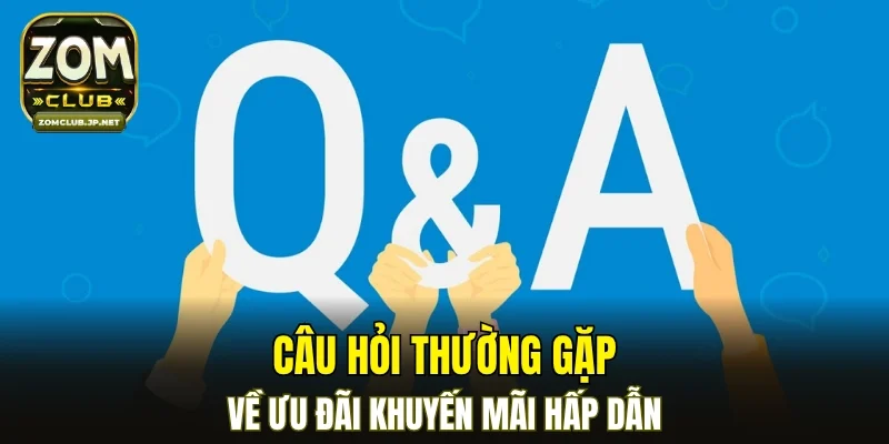 Câu hỏi thường gặp về ưu đãi khuyến mãi hấp dẫn