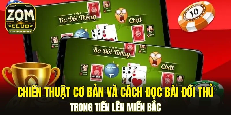Chiến thuật cơ bản và cách đọc bài đối thủ trong tiến lên miền Bắc