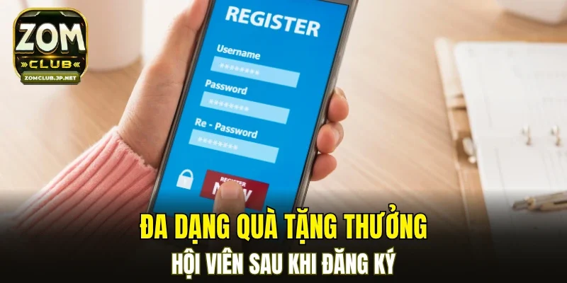 Đa dạng quà tặng thưởng hội viên sau khi đăng ký