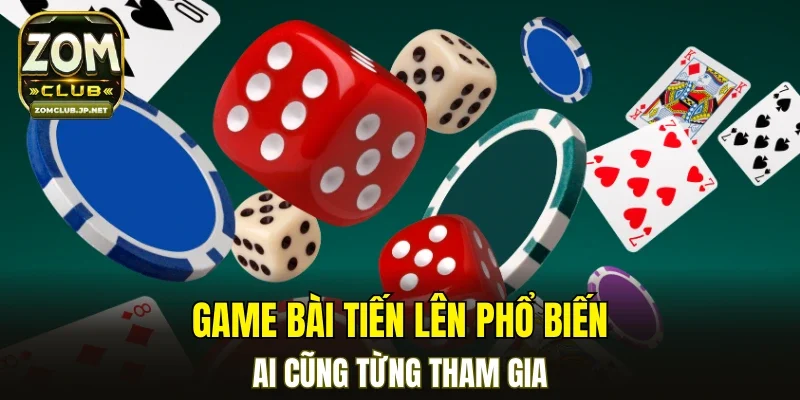 Game bài Tiến lên phổ biến, ai cũng từng tham gia