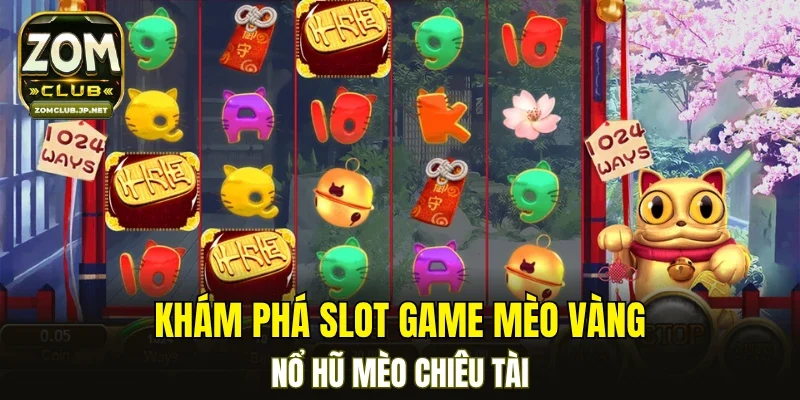 Khám phá slot game mèo vàng - Nổ hũ mèo chiêu tài