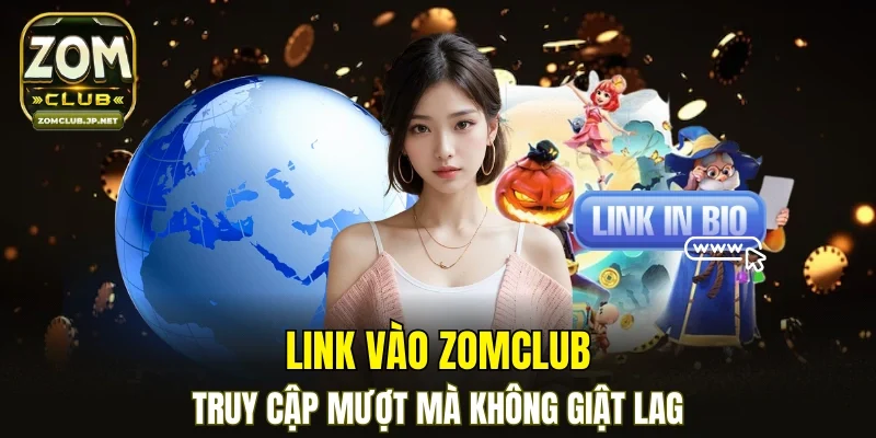 Link vào ZOMCLUB mượt mà không giật lag