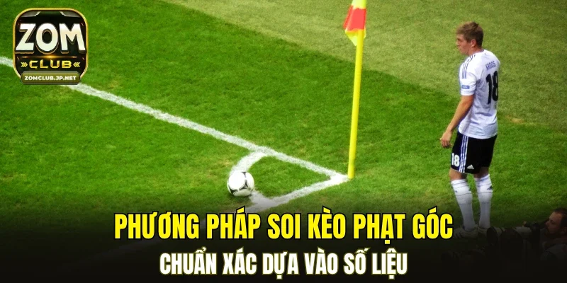 Phương pháp soi kèo phạt góc chuẩn xác dựa vào số liệu