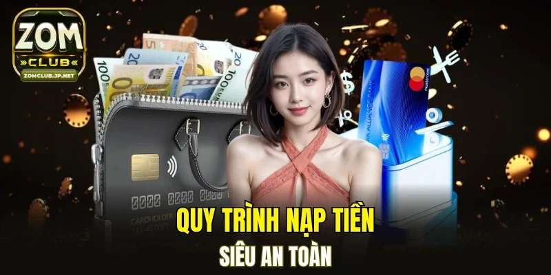 Quy trình nạp tiền vào tài khoản cược ZOMCLUB
