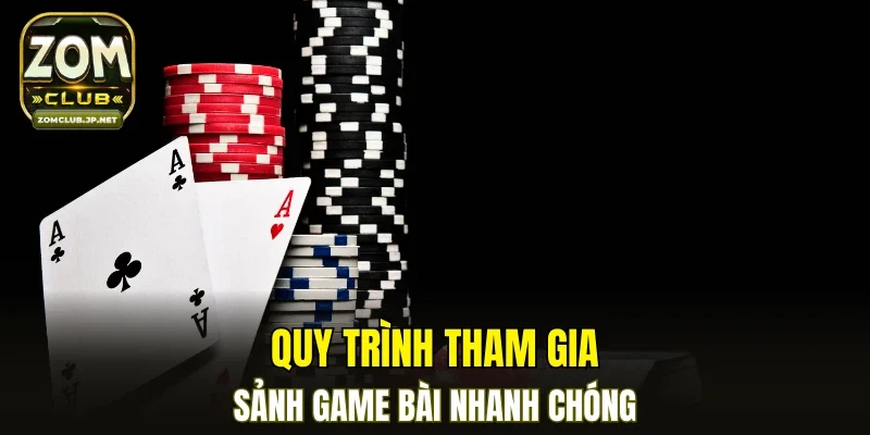 Quy trình tham gia sảnh game bài nhanh chóng